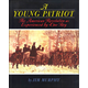 Young Patriot The American Revolution as Experienced by One Boy