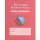 Developing Fractions Sense Student Workbook A