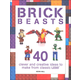 Brick Beasts: 40 Clever & Creative Ideas to Make from Classic LEGO