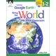 Using Google Earth: Bringing the World Into Your Classroom Levels 1-2