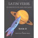 Latin Verbs: To Infinitives and Beyond Book II
