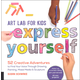 Art Lab for Kids: Express Yourself!