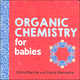 Organic Chemistry for Babies Board Book