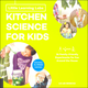 Little Learning Labs: Kitchen Science For Kids
