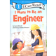 I Want to be an Engineer (I Can Read Level 1)