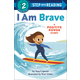 I Am Brave (Positive Power Story) (Step into Reading Level 2)