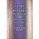 Story of Western Science: From the Writings of Aristotle to the Big Bang Theory