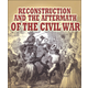 Reconstruction and the Aftermath of the Civil War (Understanding the Civil War Series)