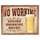 No Working During Drinking Hours Metal Bar Sign