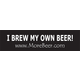I Brew My Own Beer! Bumper Sticker