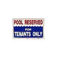 Pool Reserved for Tenants Only Sign  12inches x 18inches | SW-9